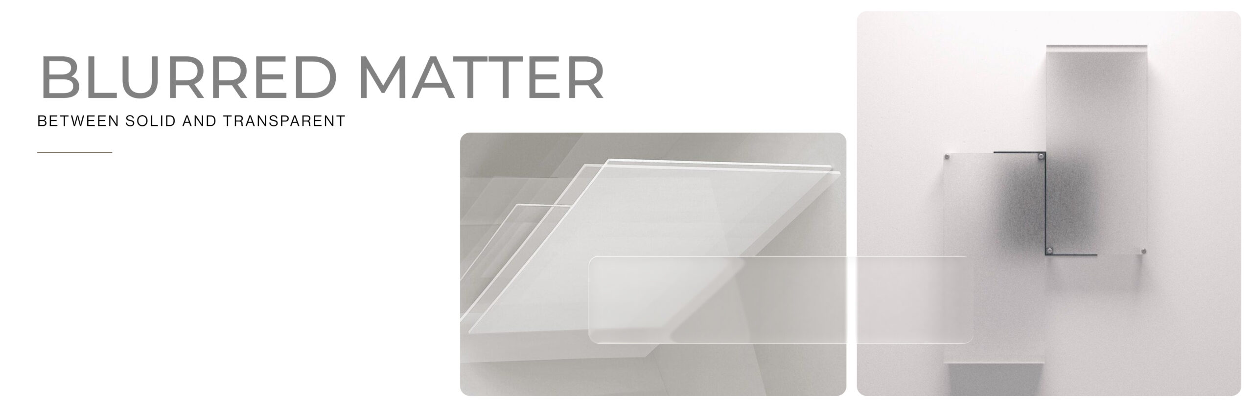 Blurred Matter — Between solid and transparent