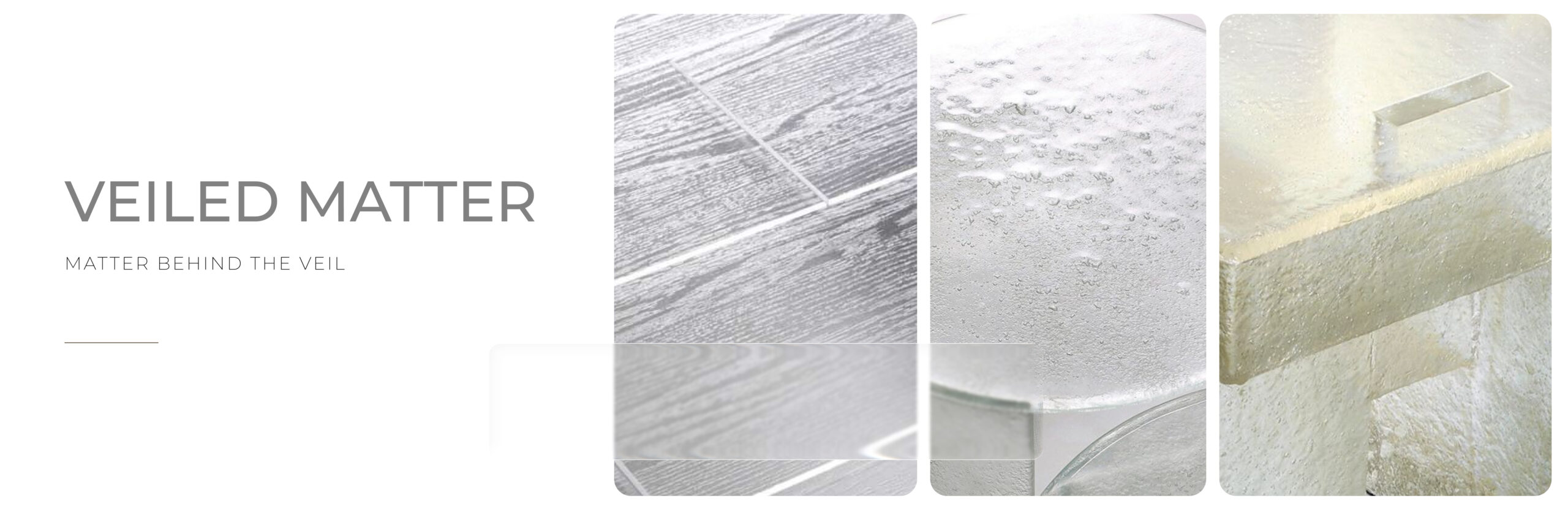 Veiled Matter — Matter behind the veil